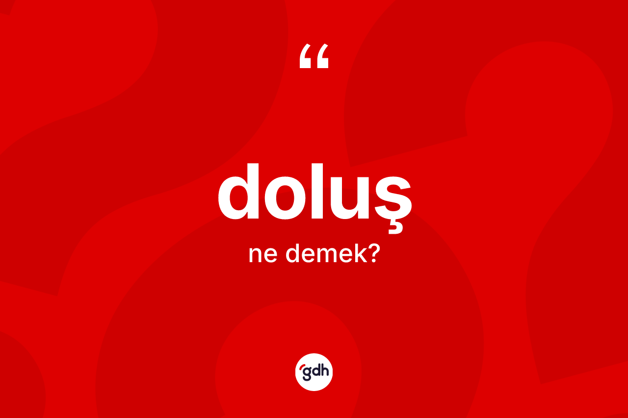 Doluş kelimesinin sözlükteki tanımı nedir? Doluş kelimesinin özellikleri nelerdir?