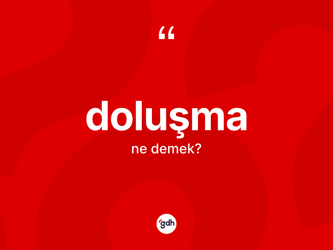 Doluşma kelimesi nedir? Doluşmanın TDK'ya göre anlamı nedir?