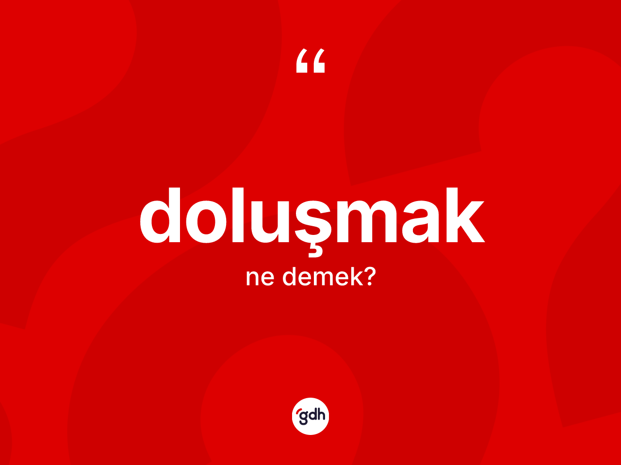 Doluşmak kelimesinin anlamı nedir? Doluşmağın TDK'ya göre anlamı nedir?