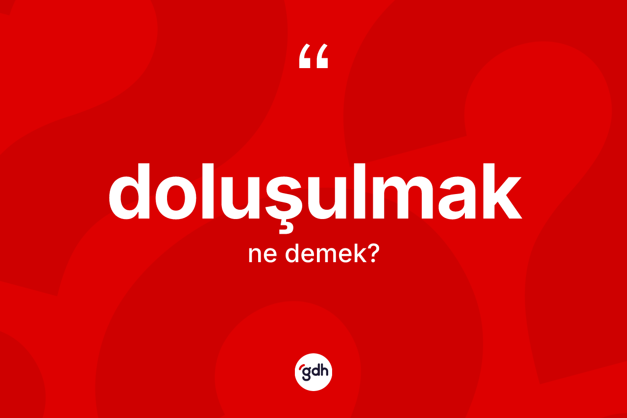 Doluşulmak nedir?