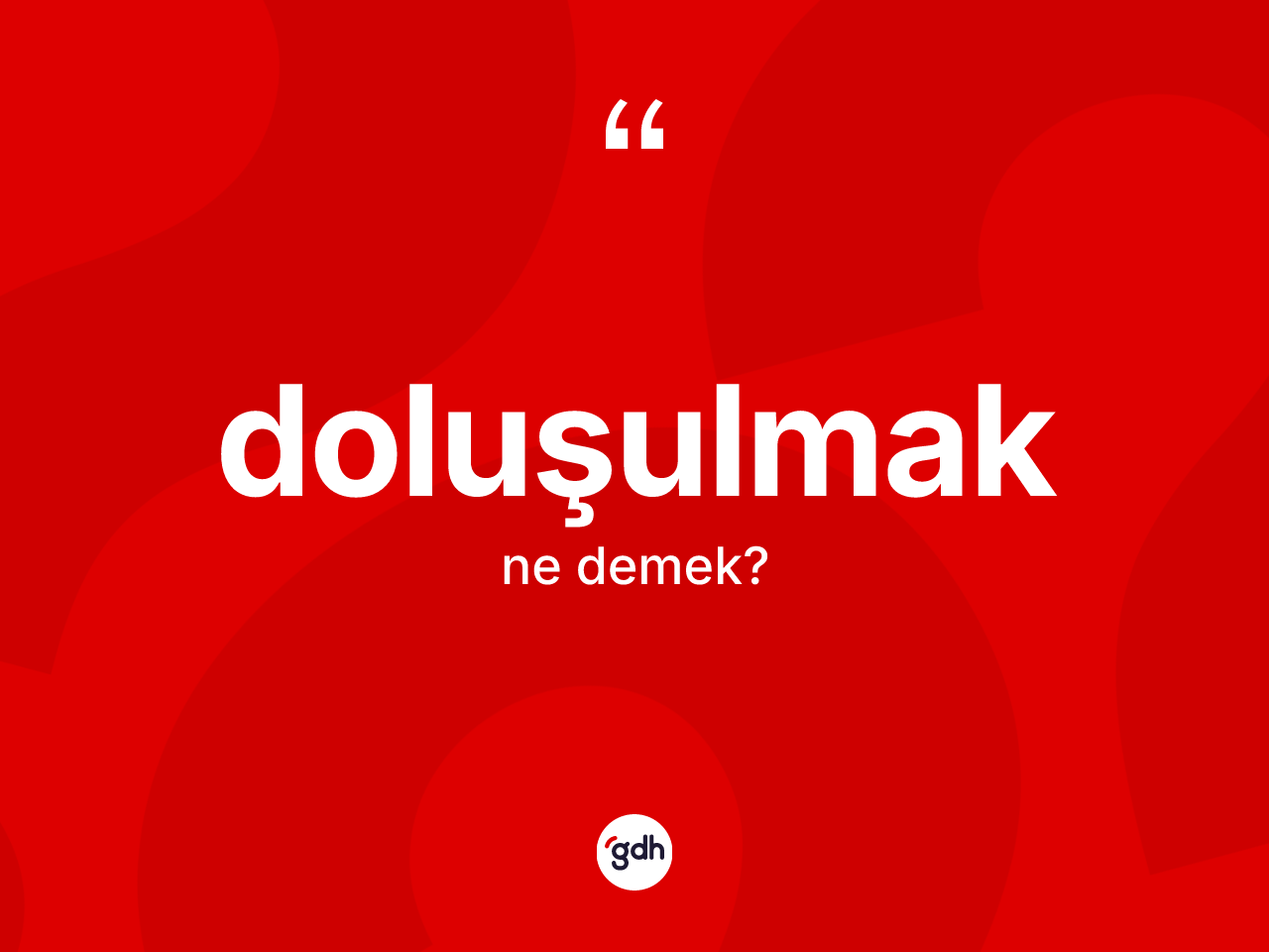 Doluşulmak nedir? Doluşulmak kelimesinin özellikleri nelerdir?