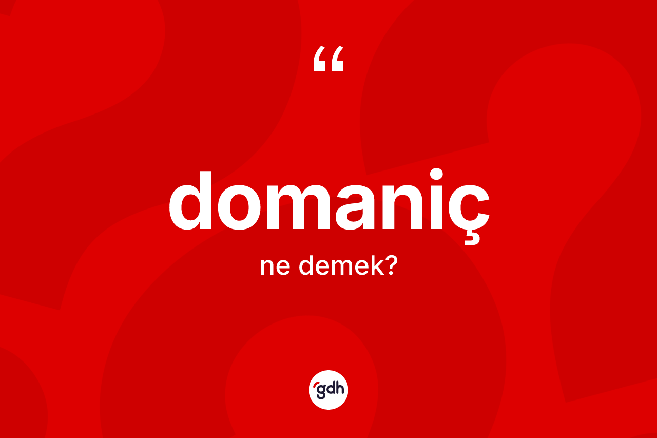 Domaniç kelimesinin sözlükteki tanımı nedir?