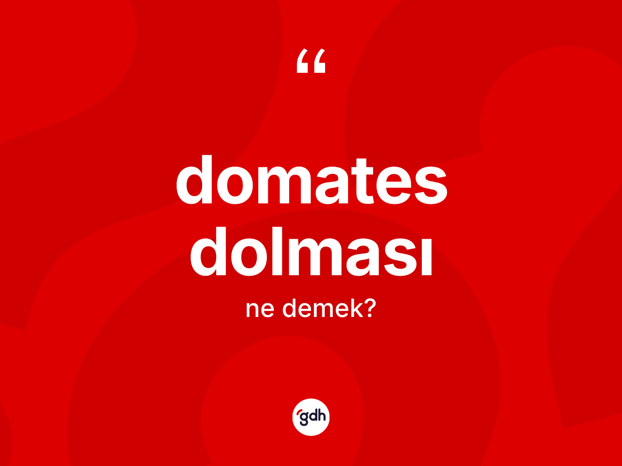 Domates dolması kelimesinin sözlükteki tanımı nedir? Domates dolmasının halk arasındaki kullanımı nasıldır?