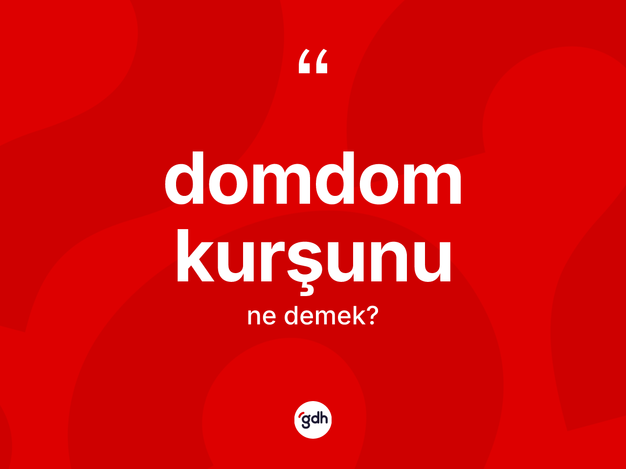 Domdom kurşunu kelimesi ne anlama gelir? Domdom kurşununun kısaca tanımı nedir?