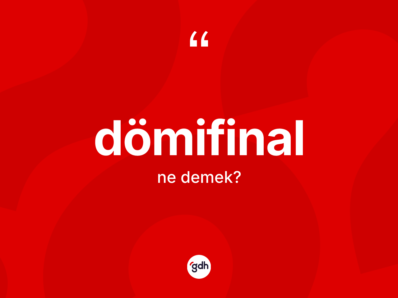 Dömifinal kelimesinin tanımı nedir? Dömifinal kelimesinin özellikleri nelerdir?