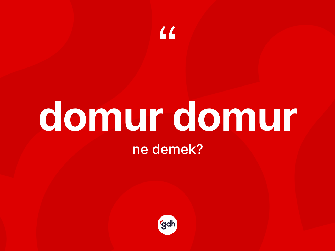 Domur domur kelimesi ne anlama gelir? Domur domur kelimesinin kaç farklı anlamı var?