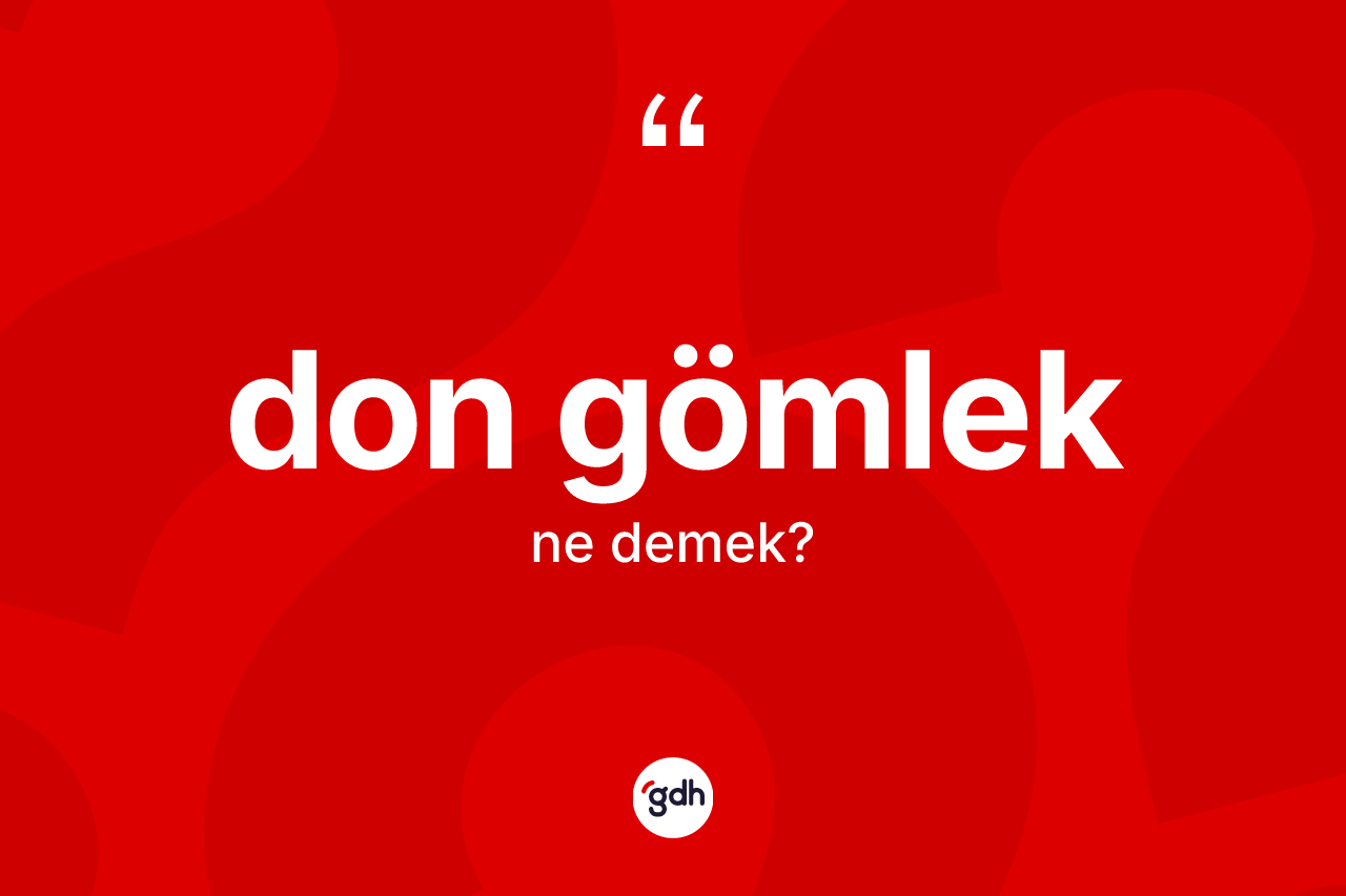 Don gömlek ne demek? Don gömleğin TDK'ya göre anlamı nedir?