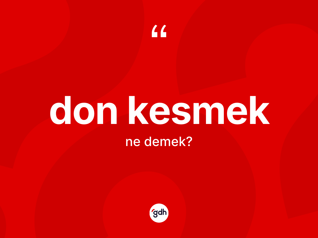 Don kesmek ne demek? Don kesmek sözünün sözlük anlamı nedir?