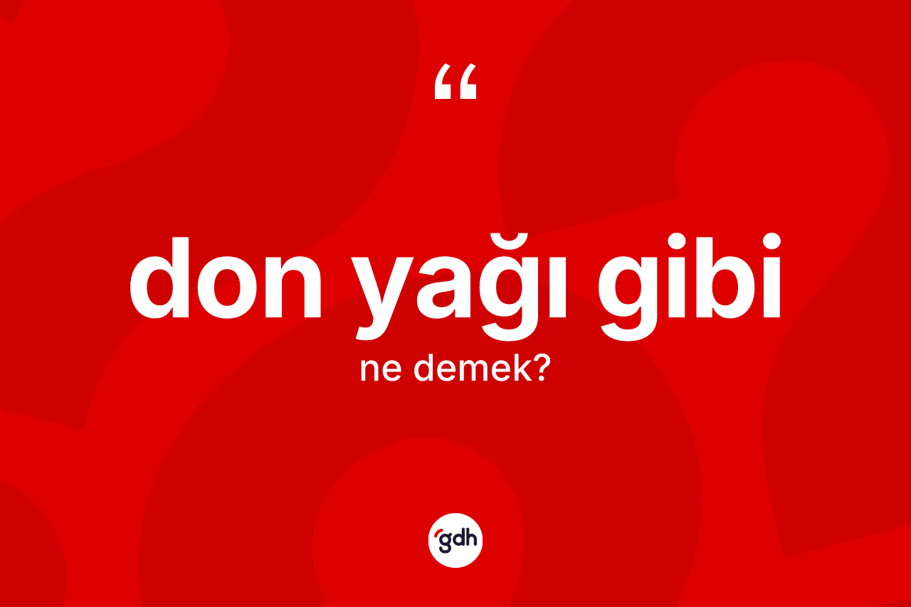 Don yağı gibi ifadesinin kısaca anlamı nedir? Don yağı gibi ifadesi hangi durumlarda kullanılır