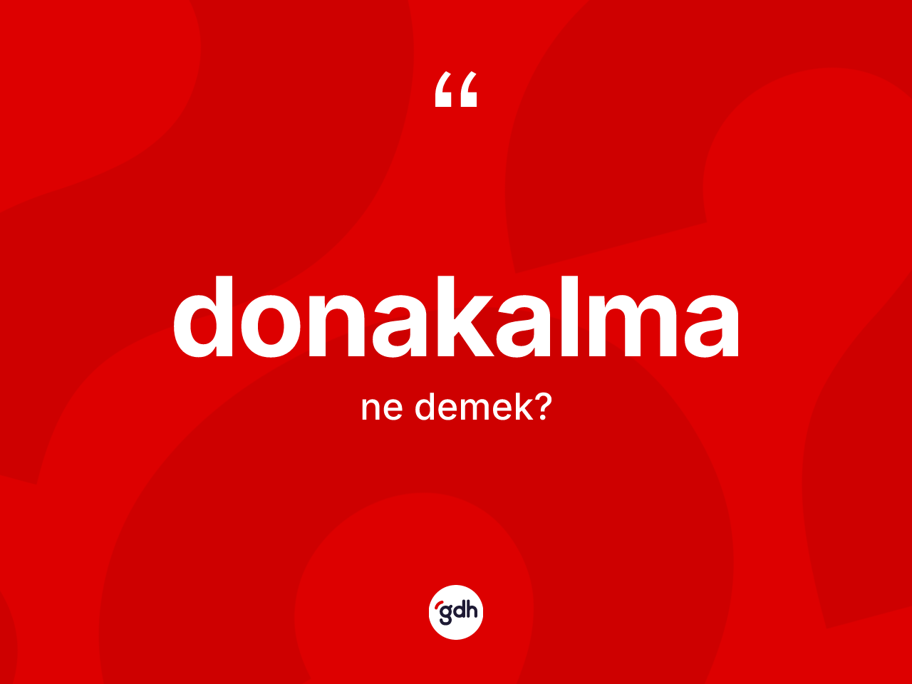 Donakalma kelimesinin sözlükteki tanımı nedir? Donakalmanın halk arasındaki kullanımı nasıldır?