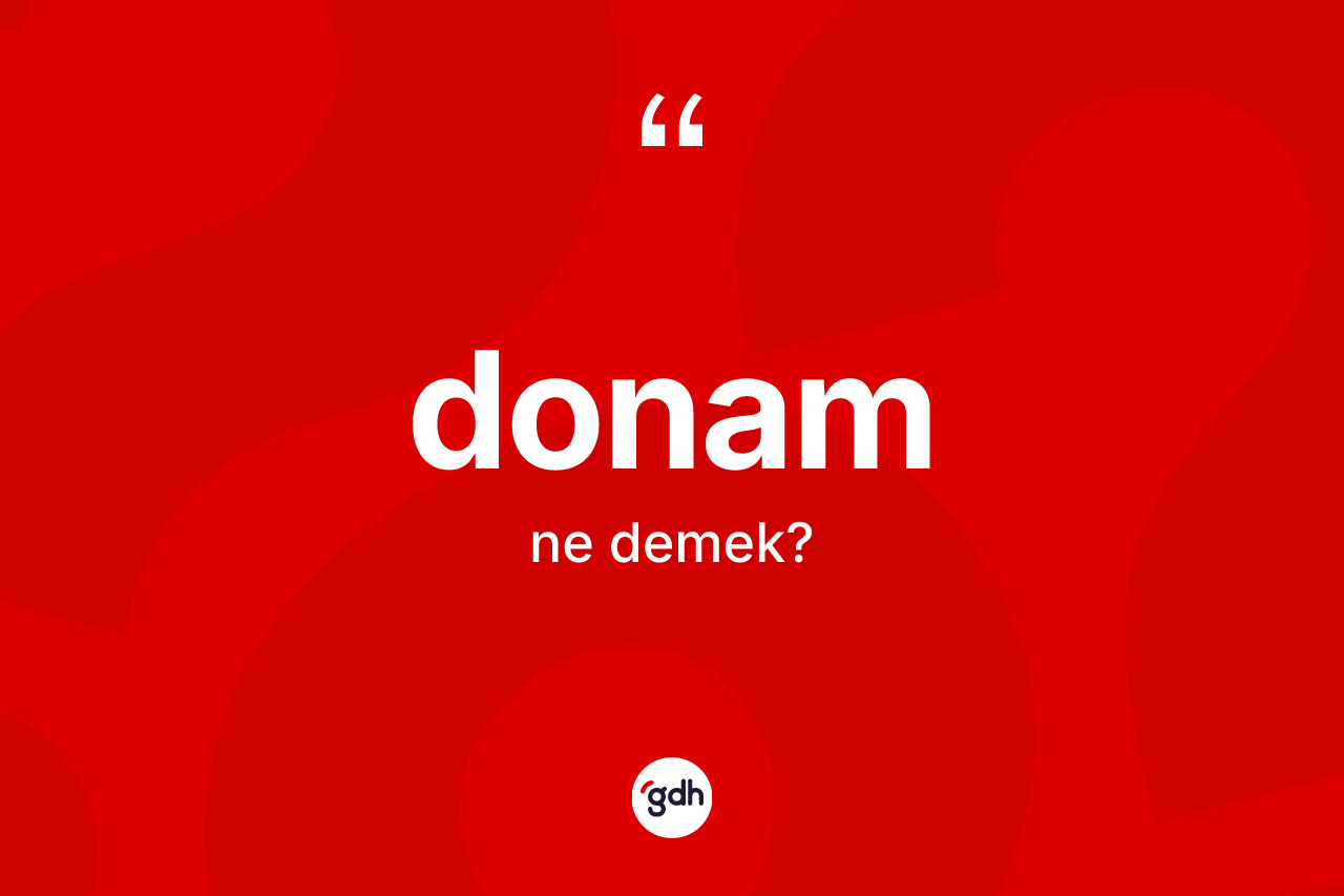 Donam nedir? Donamın TDK'ya göre anlamı nedir?