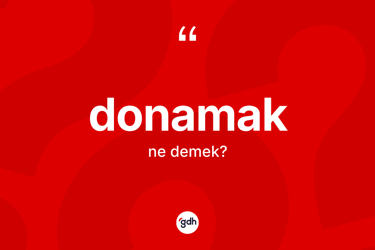 Donamak nedir? Donamak kelimesinin özellikleri nelerdir?