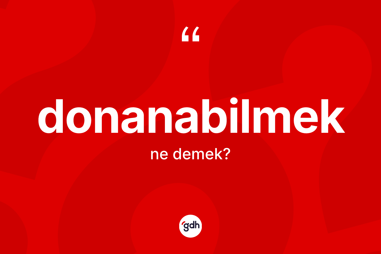 Donanabilmek kelimesinin anlamı nedir? Donanabilmeğin kısaca tanımı nedir?