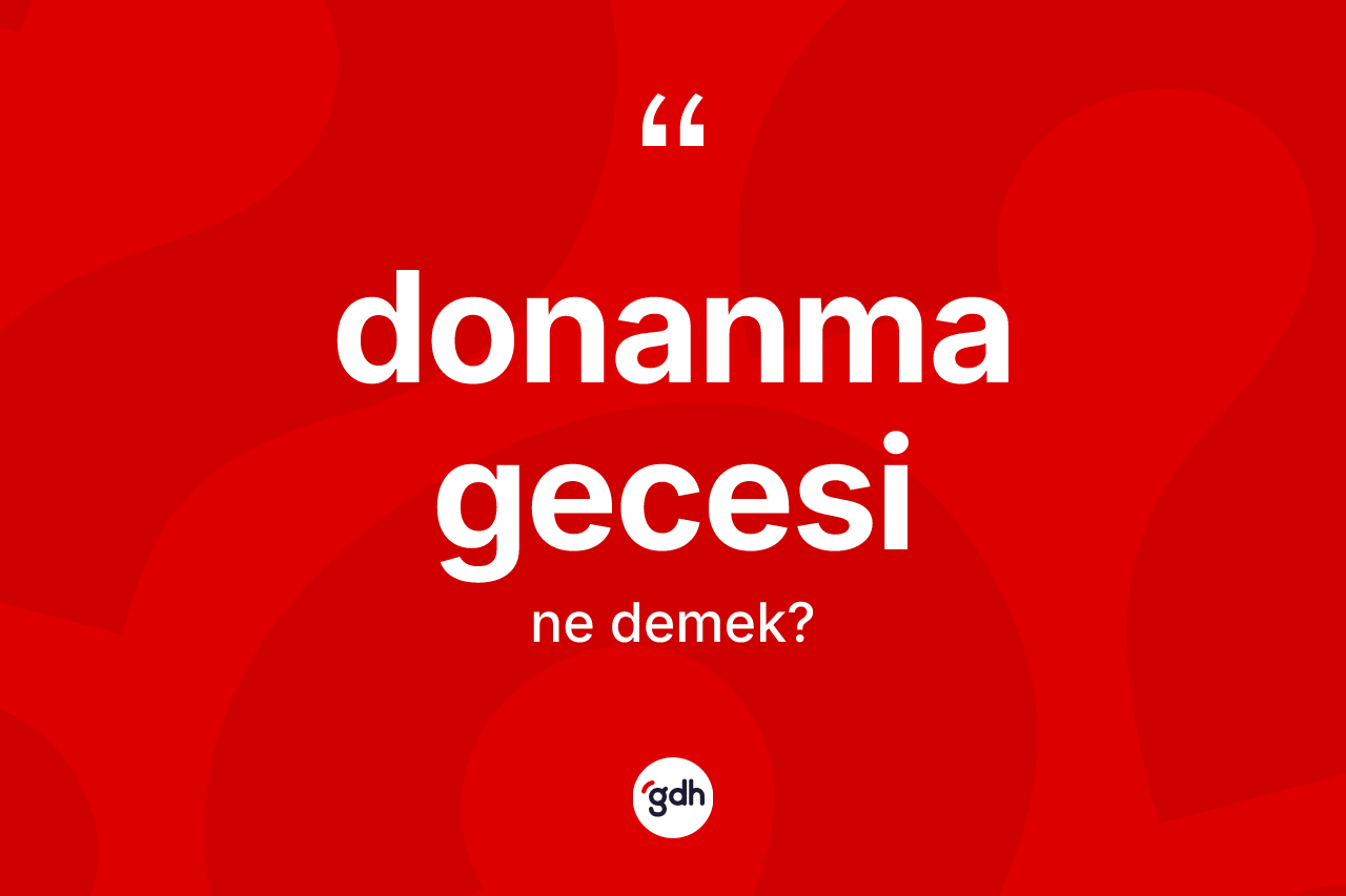 Donanma gecesi kelimesinin sözlükteki tanımı nedir? Donanma gecesinin halk arasındaki kullanımı nasıldır?