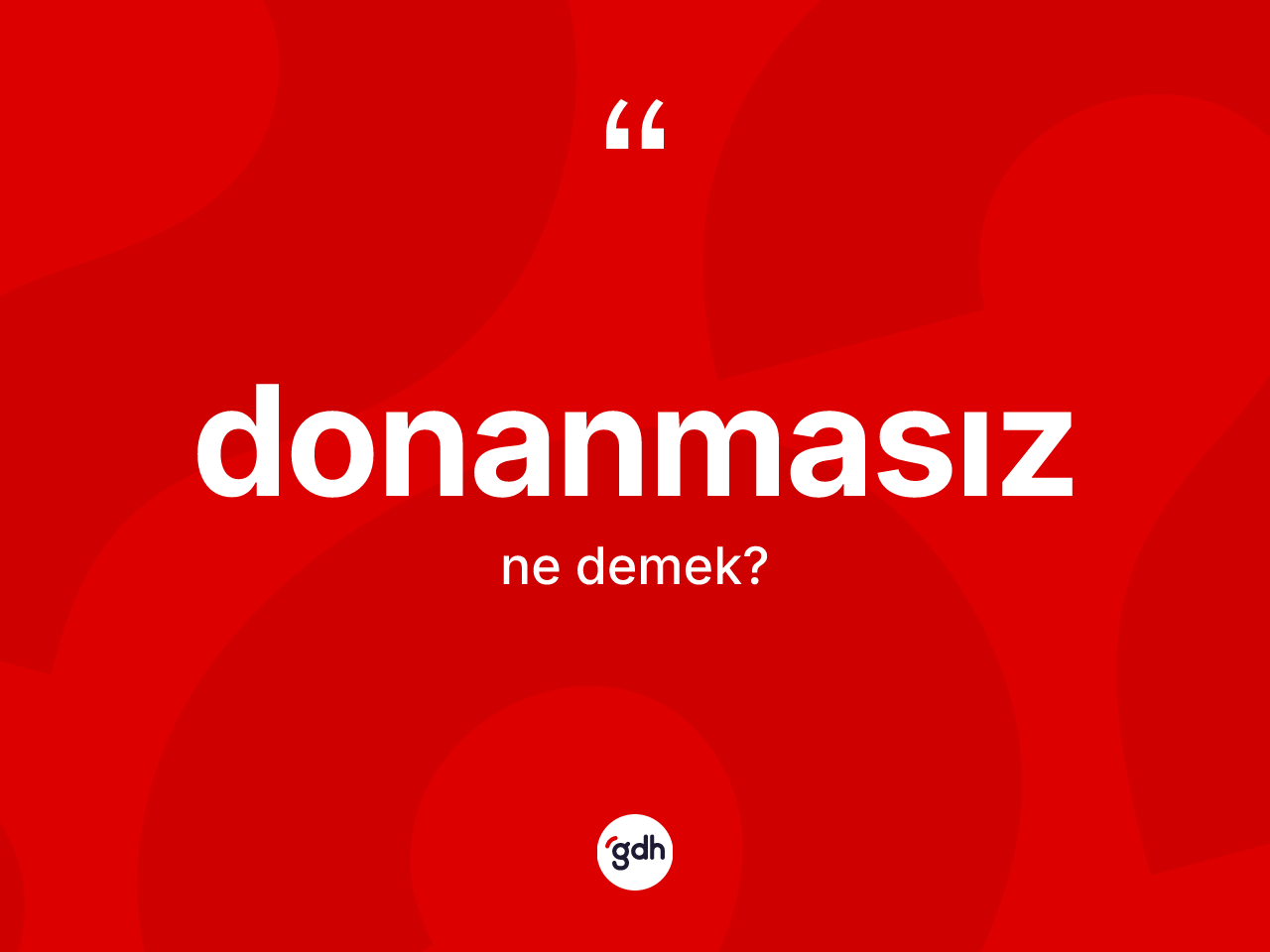 Donanmasız kelimesinin sözlükteki tanımı nedir? Donanmasızın kısaca tanımı nedir?