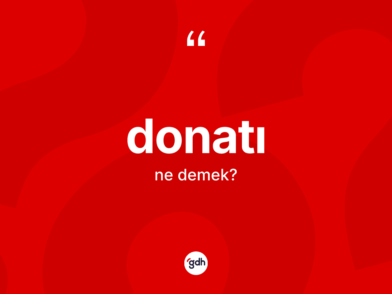 Donatı ne anlama gelir? Donatının TDK'ya göre anlamı nedir?