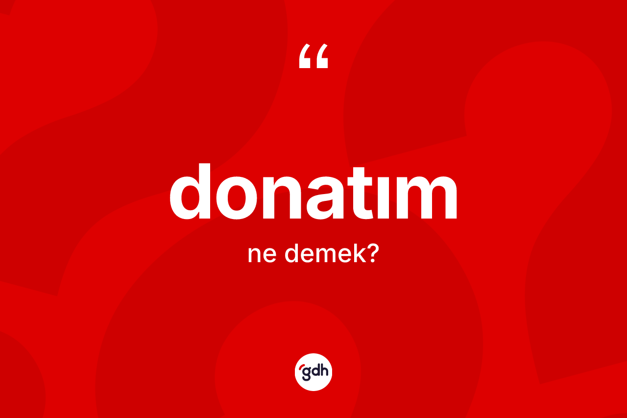 Donatım kelimesinin anlamı nedir?