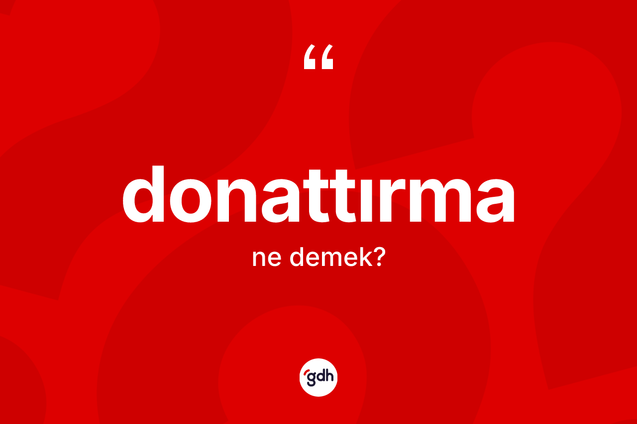 Donattırma kelimesi ne demek? Donattırma kelimesinin özellikleri nelerdir?