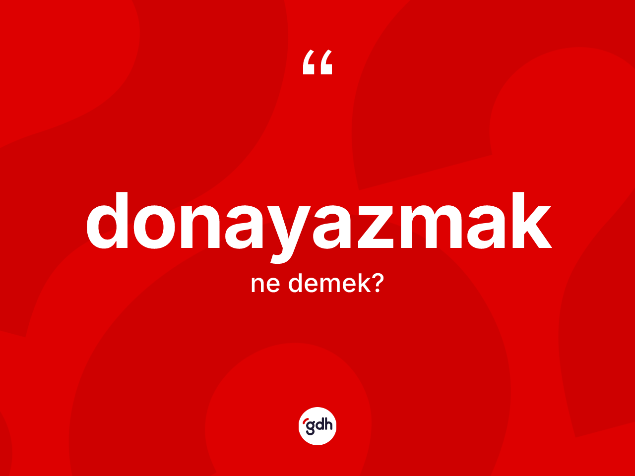 Donayazmak kelimesinin sözlükteki tanımı nedir? Donayazmağın TDK'ya göre anlamı nedir?