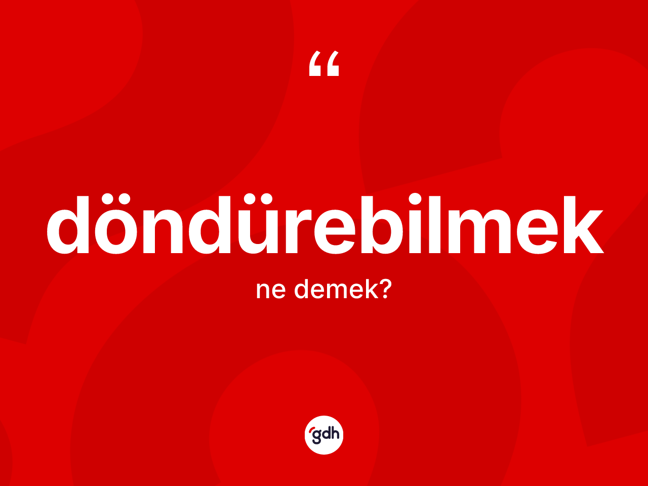 Döndürebilmek kelimesinin sözlükteki tanımı nedir? Döndürebilmek kelimesinin özellikleri nelerdir?