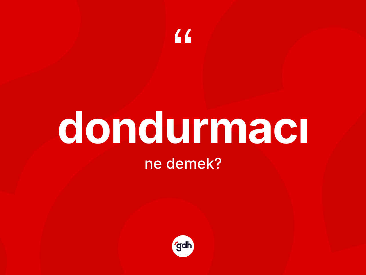 Dondurmacı kelimesi nedir? Dondurmacı kelimesinin kaç farklı anlamı var?