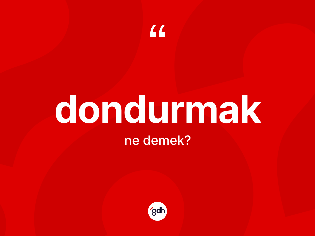 Dondurmak kelimesi nedir? Dondurmak kelimesinin kaç farklı anlamı var?