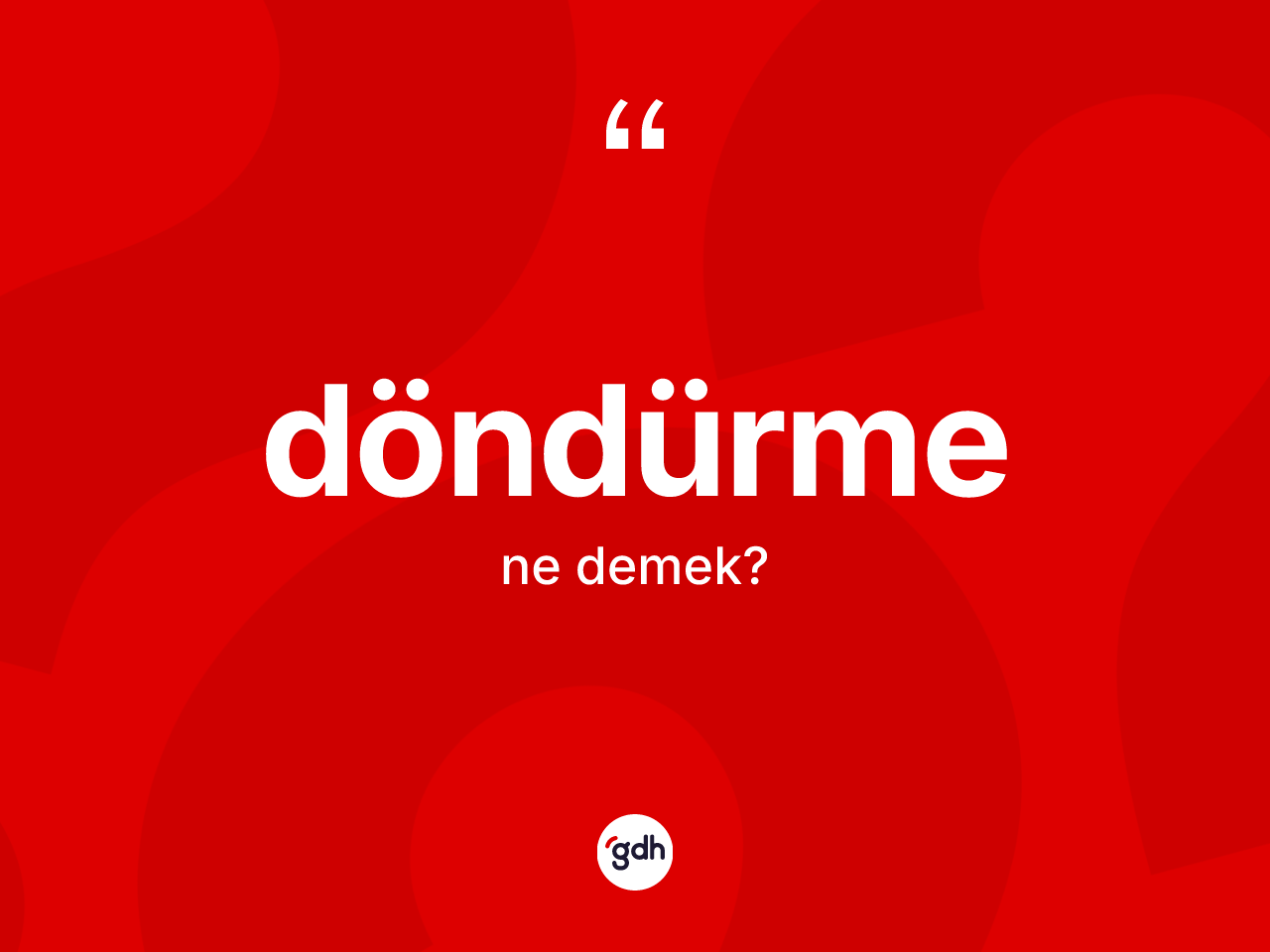 Döndürme nedir? Döndürmenin TDK'ya göre anlamı nedir?