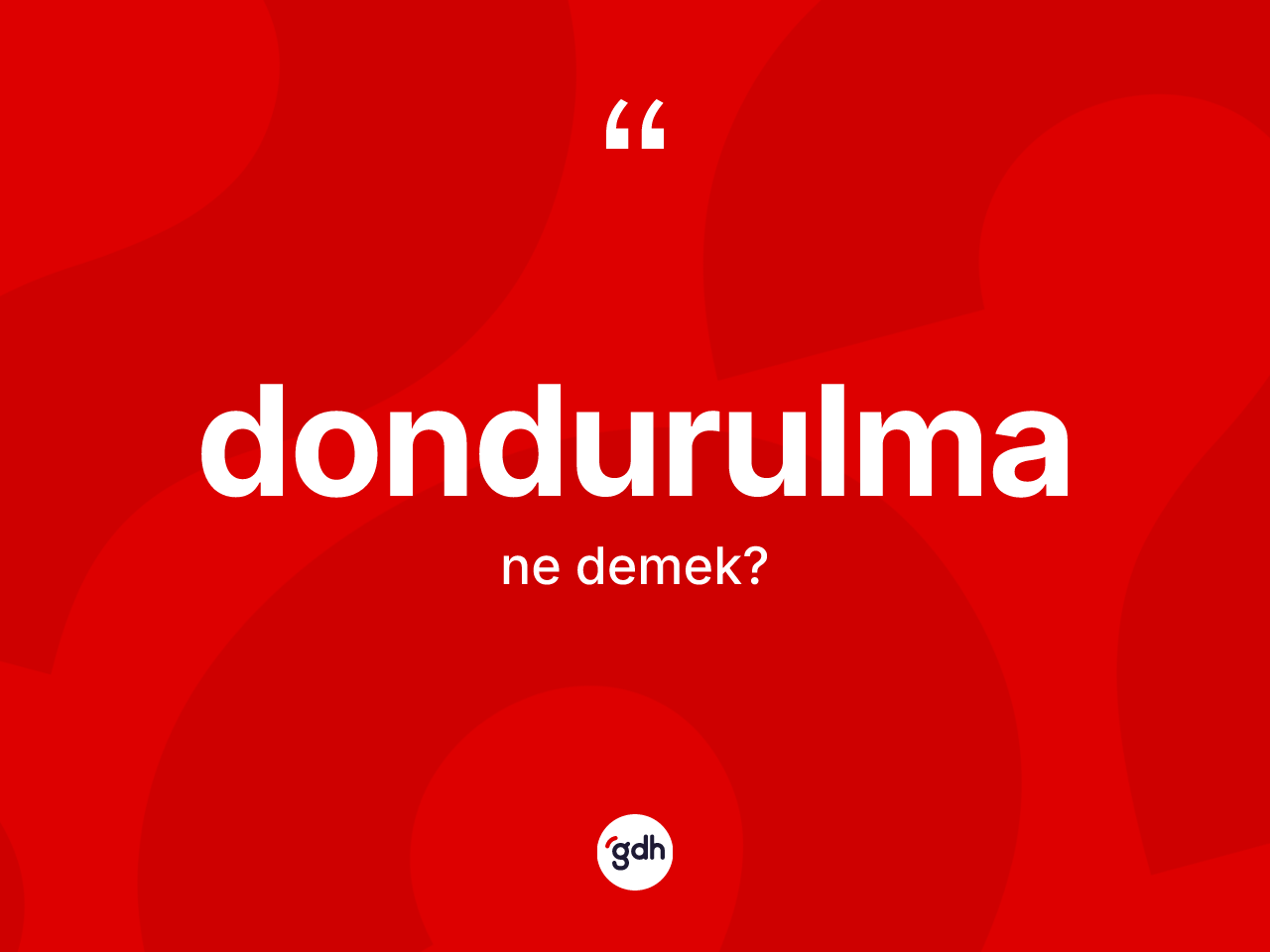 Dondurulma nedir? Dondurulmanın sözlükteki anlamı nedir?