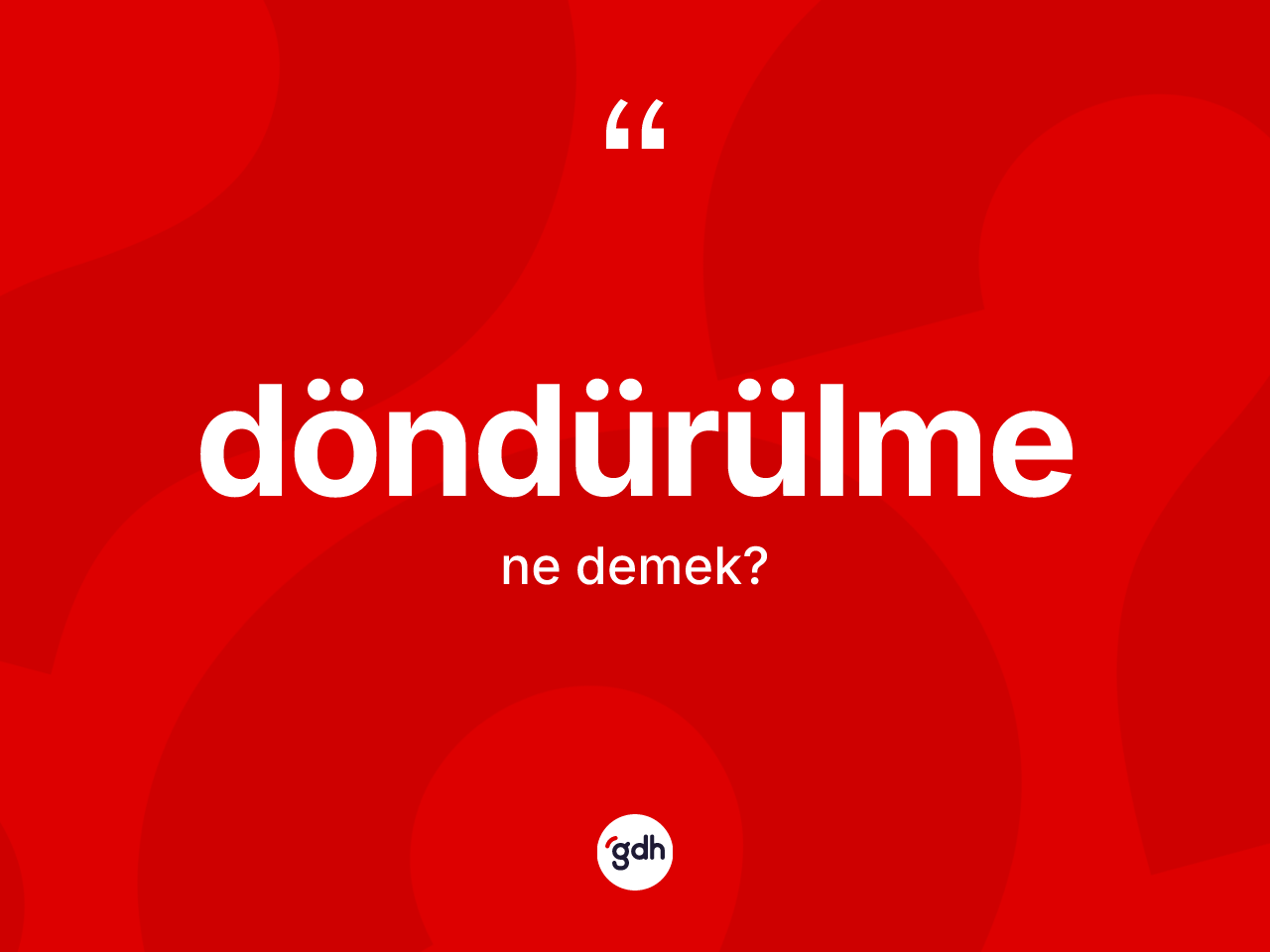 Döndürülme kelimesinin tanımı nedir? Döndürülmenin TDK'ya göre anlamı nedir?