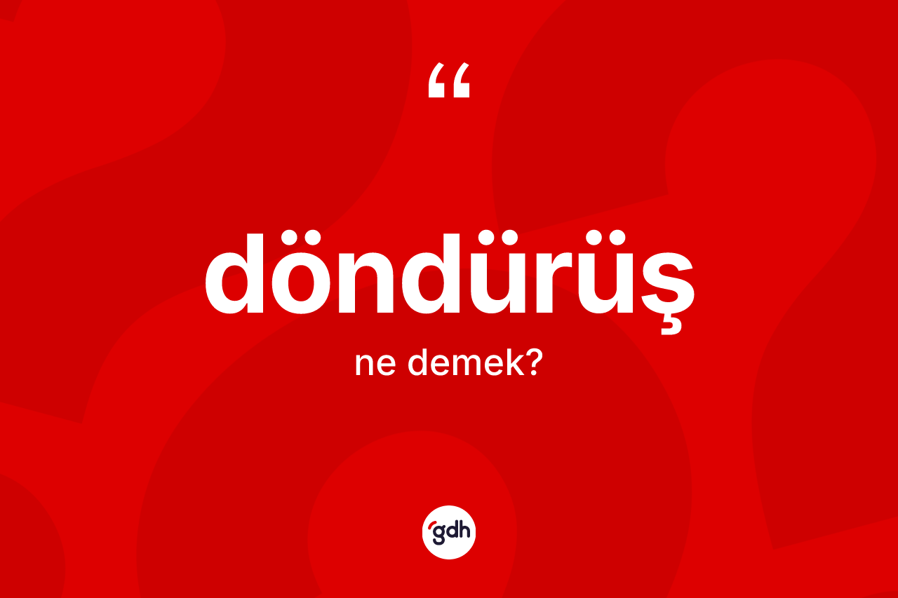 Döndürüş kelimesinin tanımı nedir?