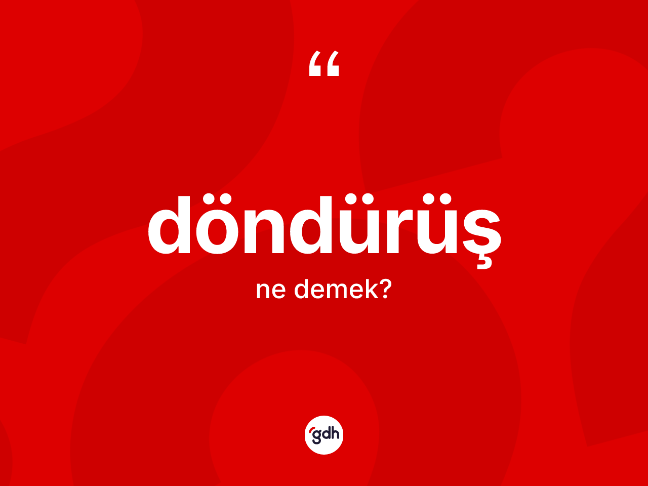 Döndürüş kelimesinin tanımı nedir? Döndürüşün sözlükteki anlamı nedir?