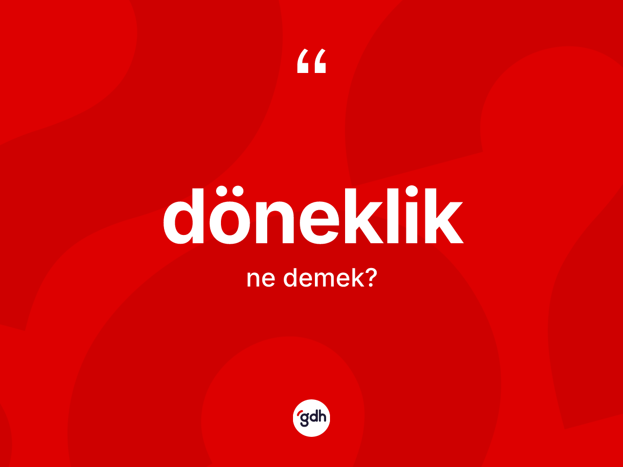 Döneklik kelimesi nedir? Dönekliğin halk arasındaki kullanımı nasıldır?