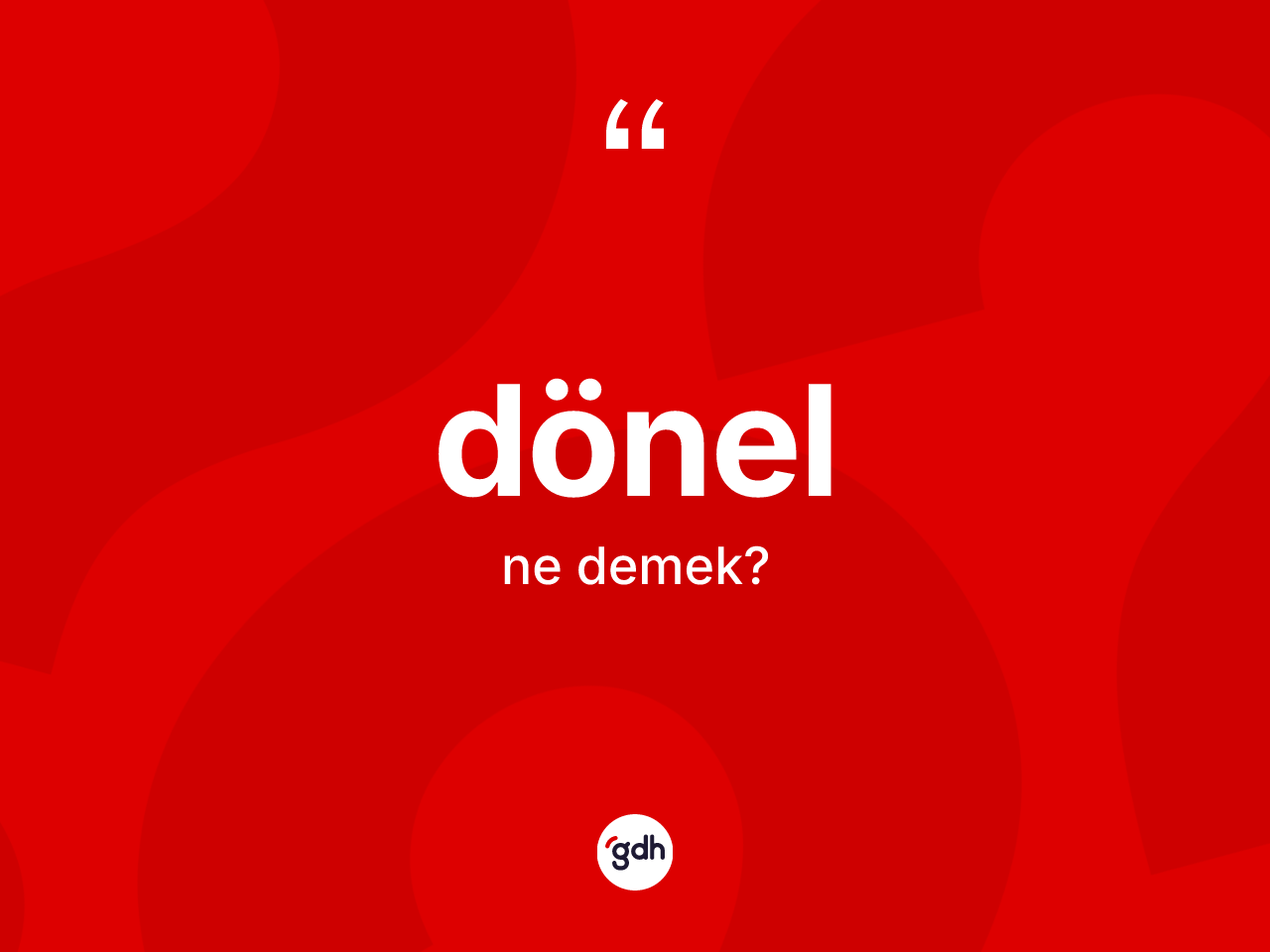 Dönel ne demek? Dönelin halk arasındaki kullanımı nasıldır?