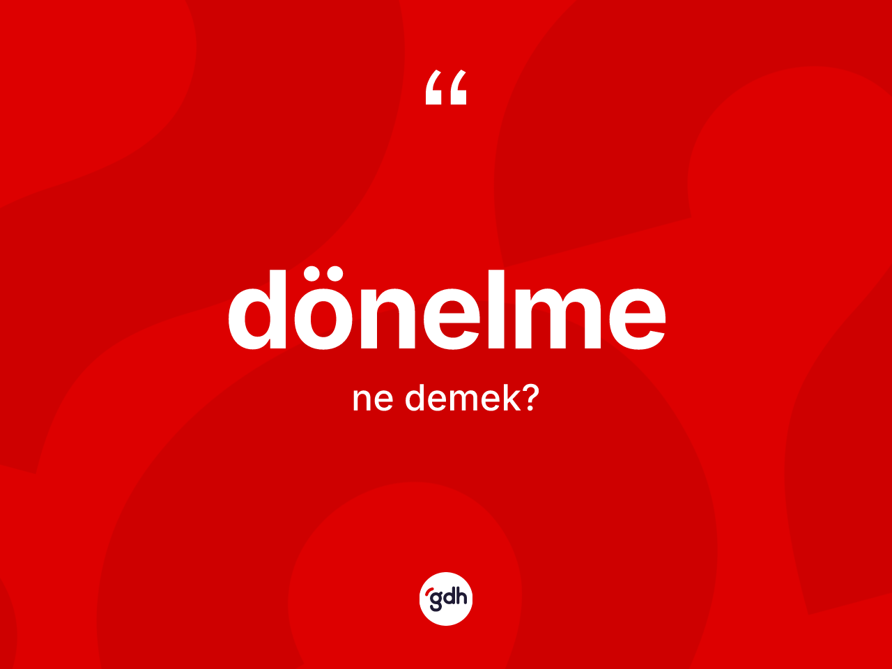Dönelme kelimesi nedir? Dönelme kelimesinin TDK anlamı nedir?