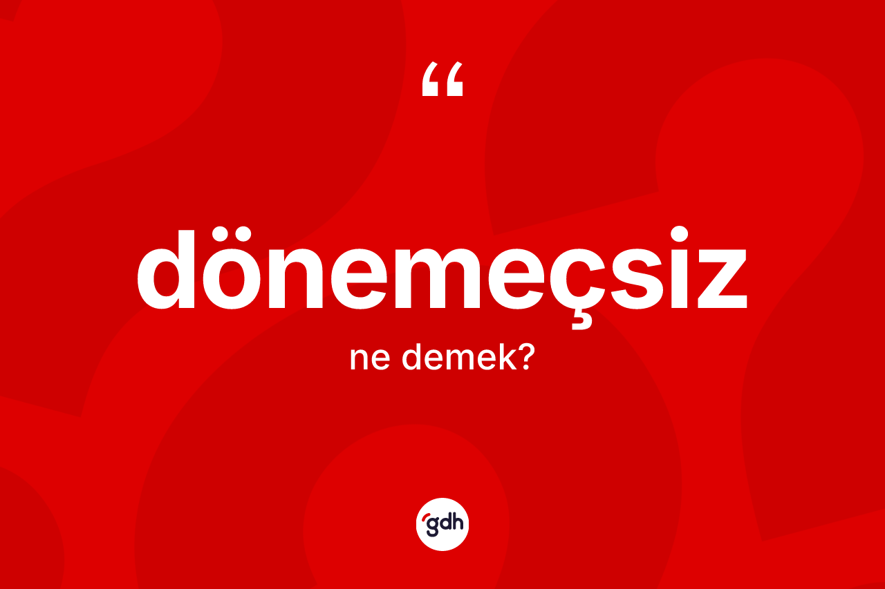 Dönemeçsiz kelimesinin anlamı nedir?