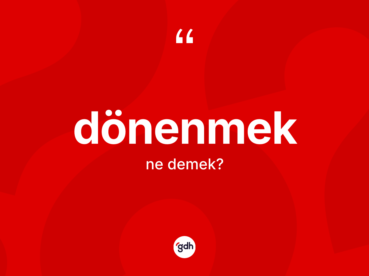 Dönenmek kelimesinin tanımı nedir? Dönenmeğin TDK'ya göre anlamı nedir?
