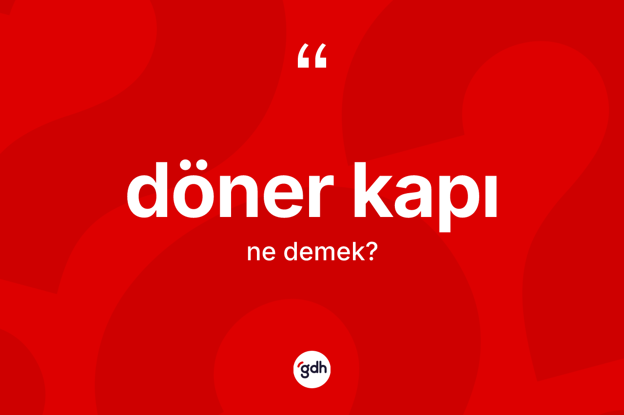 Döner kapı ne demek?