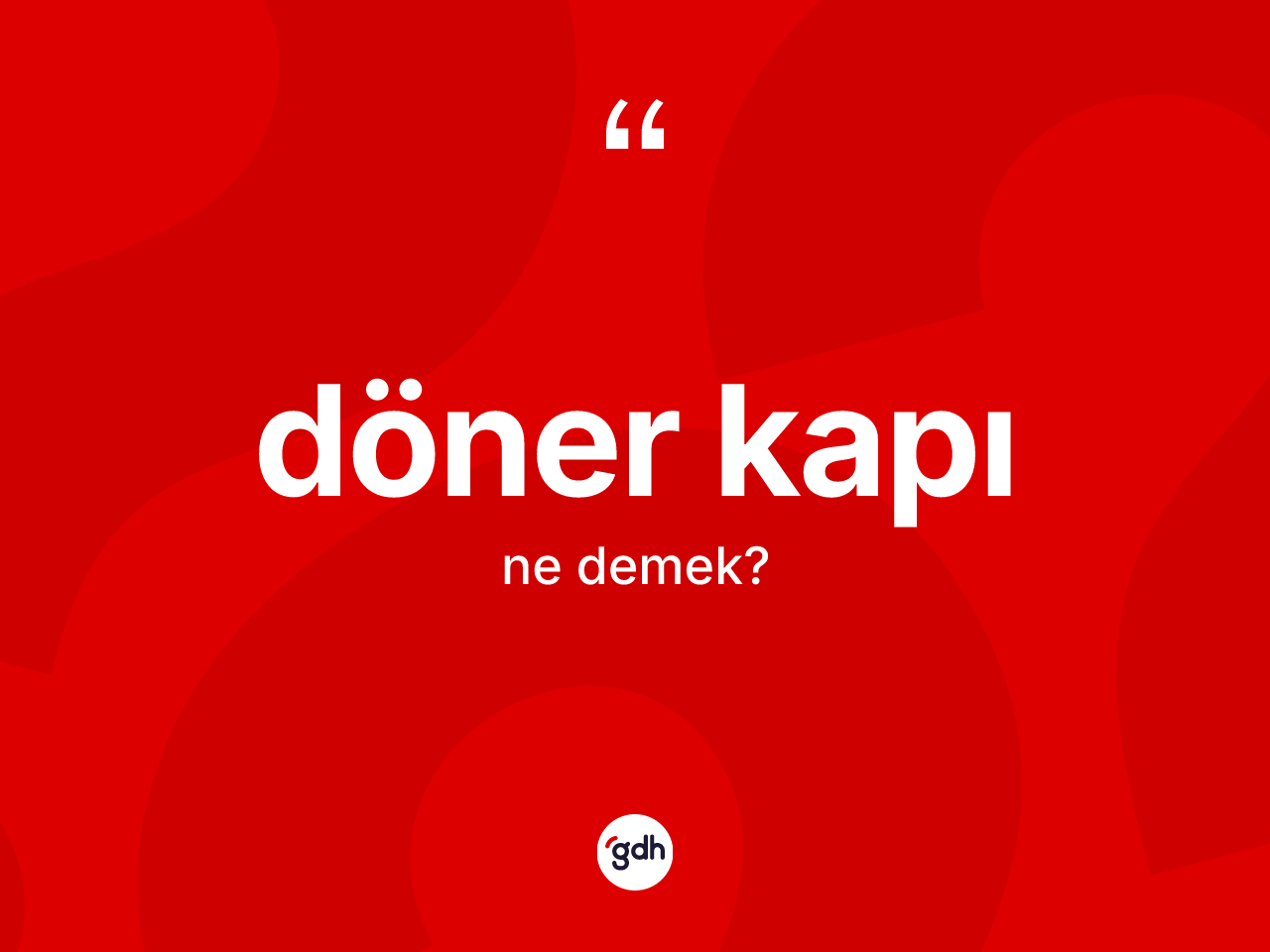 Döner kapı ne demek? Döner kapının TDK'ya göre anlamı nedir?