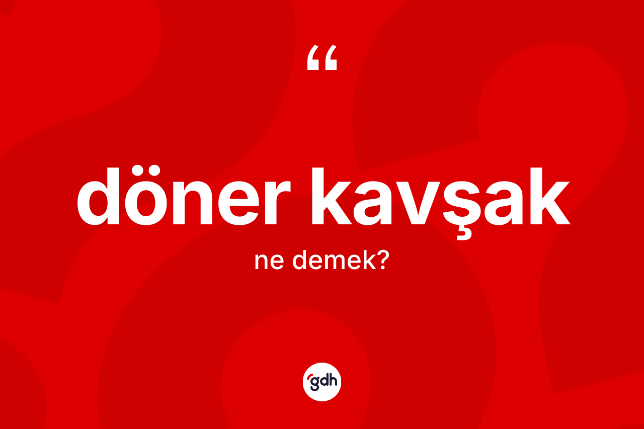 Döner kavşak kelimesinin sözlükteki tanımı nedir? Döner kavşağın TDK'ya göre anlamı nedir?