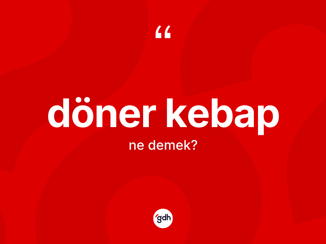 Döner kebap kelimesinin tanımı nedir? Döner kebap kelimesinin TDK anlamı nedir?