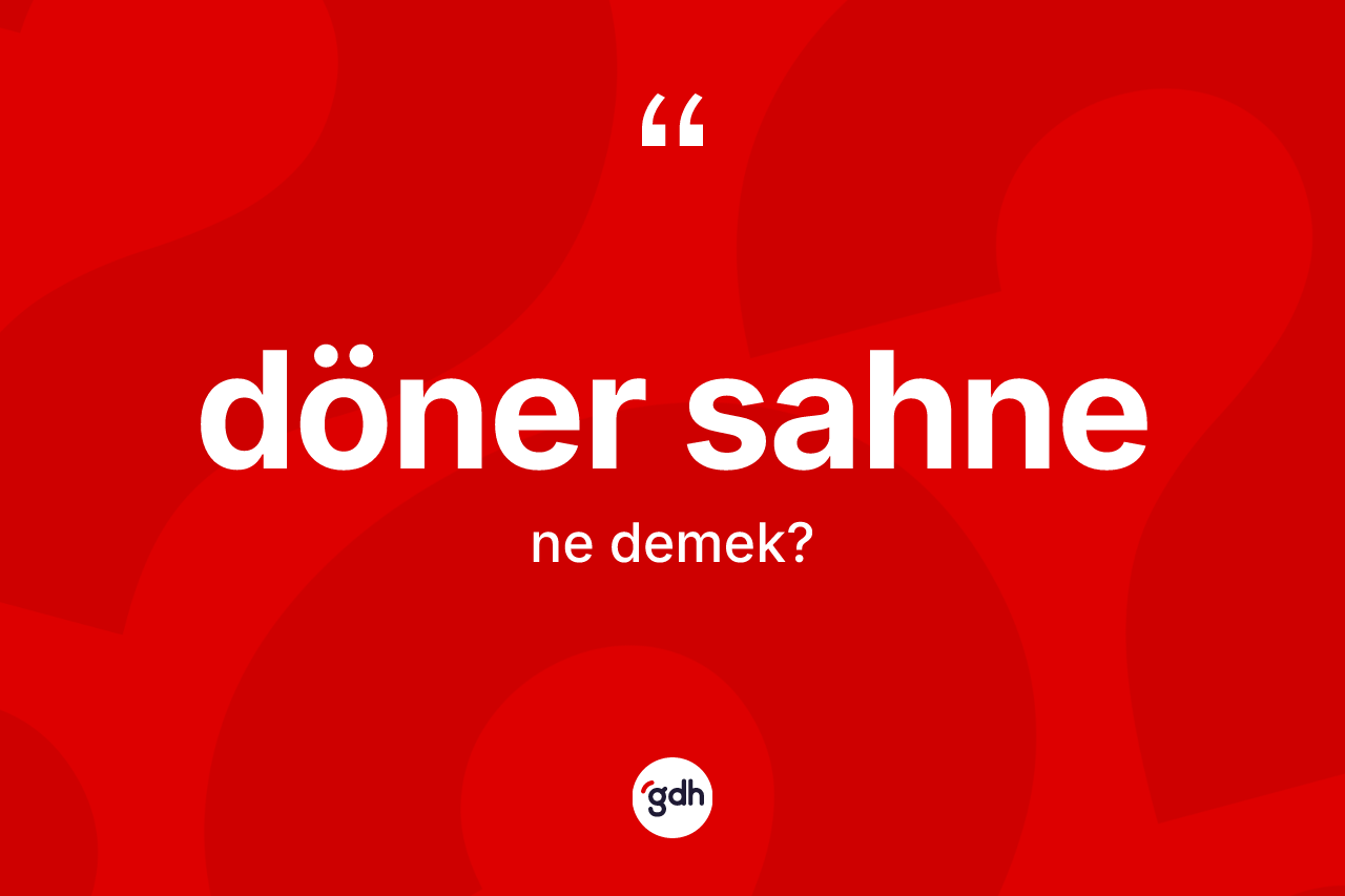 Döner sahne kelimesinin tanımı nedir?