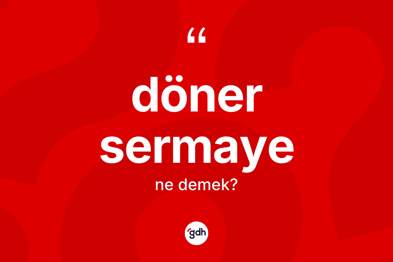 Döner sermaye ne demek? Döner sermayenin kısaca tanımı nedir?
