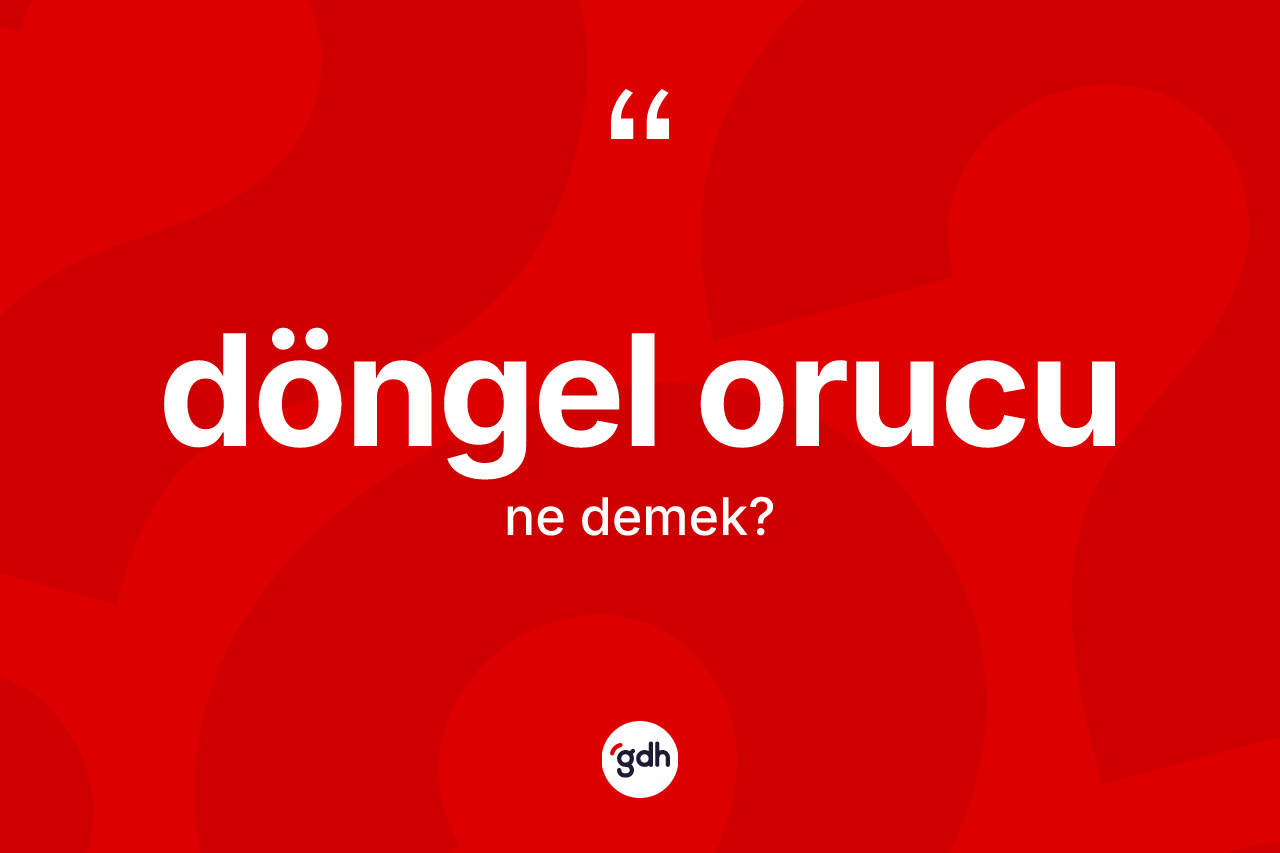 Döngel orucu kelimesinin sözlükteki tanımı nedir?