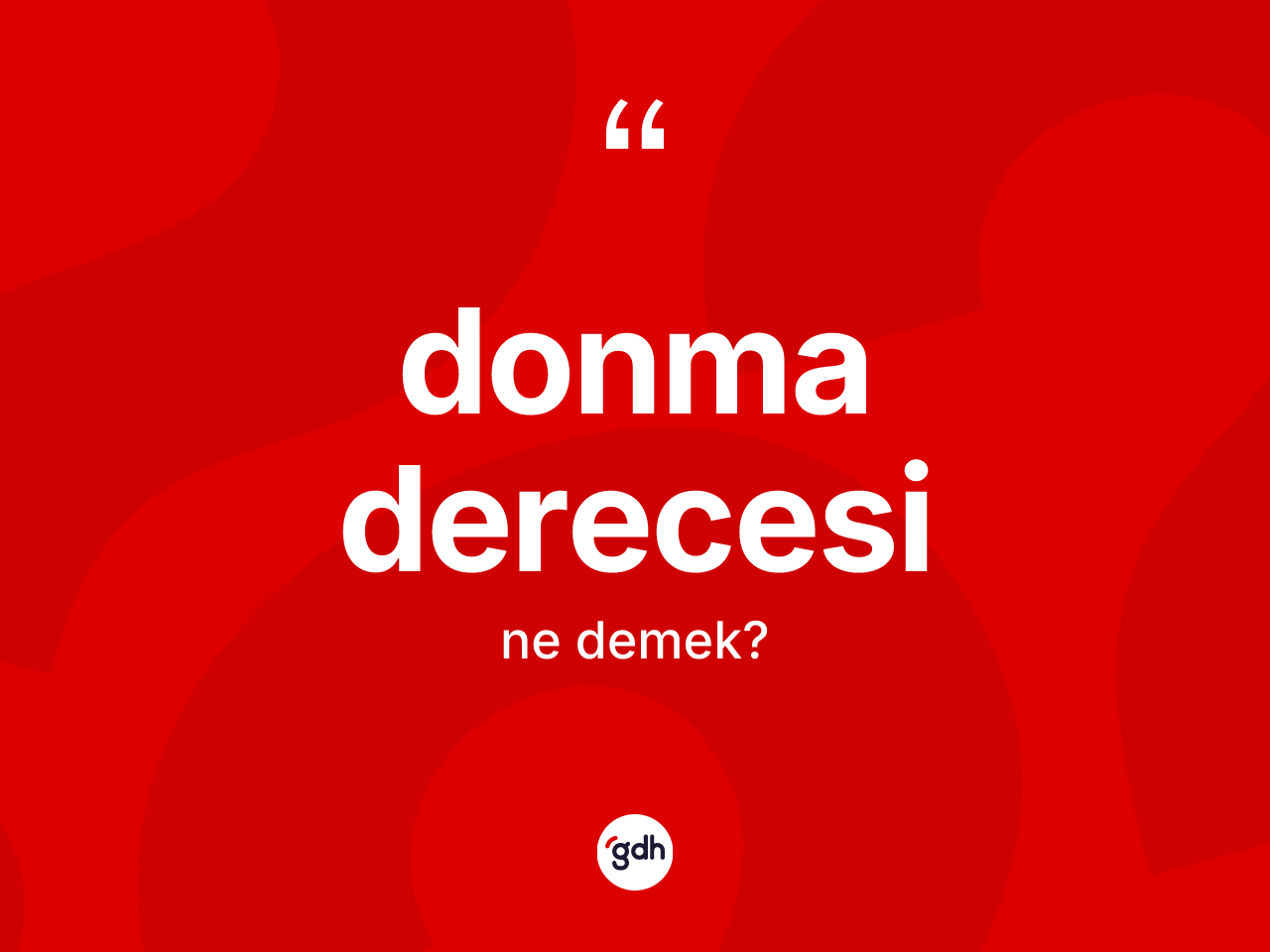 Donma derecesi kelimesinin anlamı nedir? Donma derecesinin halk arasındaki kullanımı nasıldır?