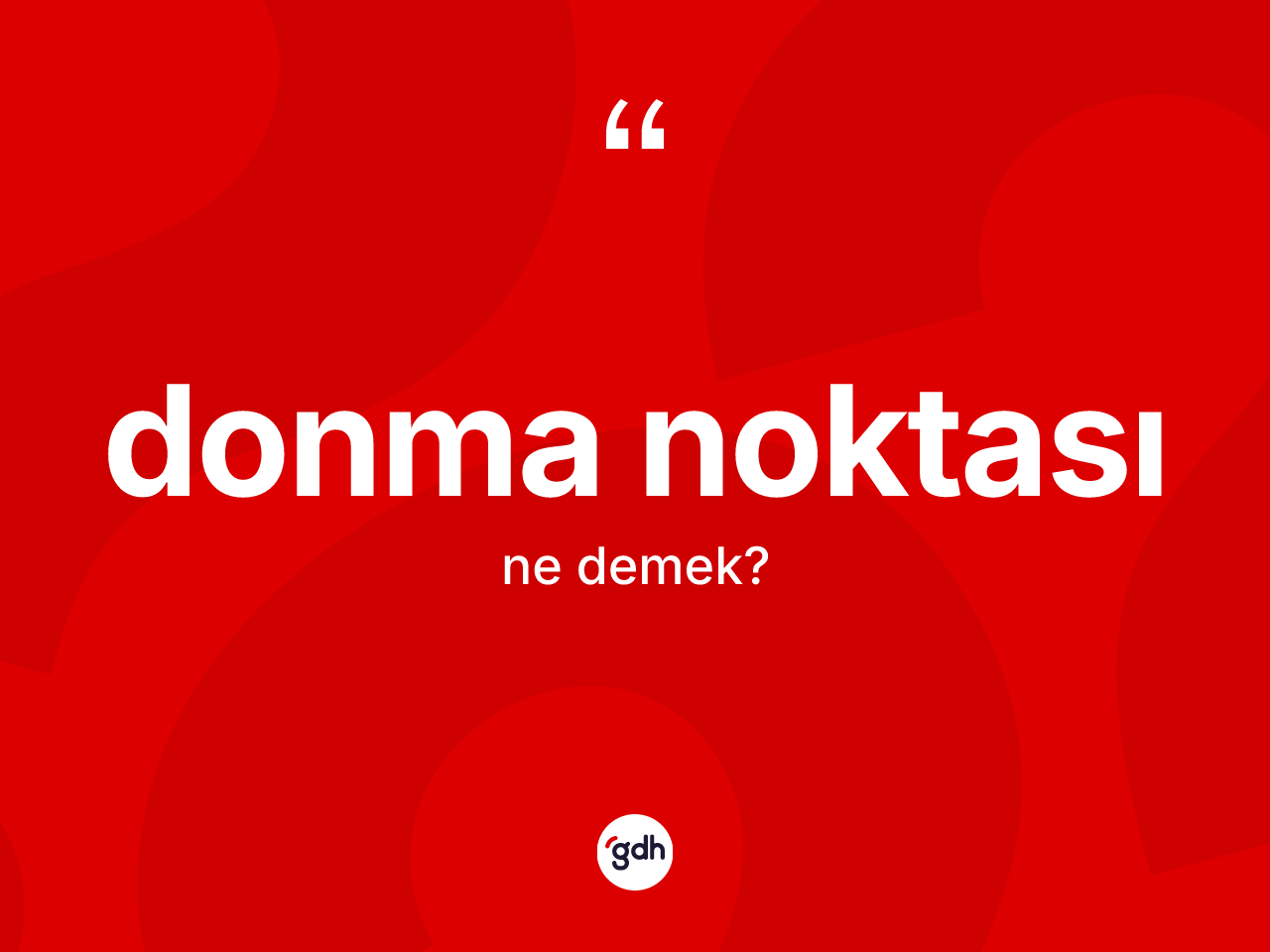 Donma noktası ne demek? Donma noktasının sözlükteki anlamı nedir?