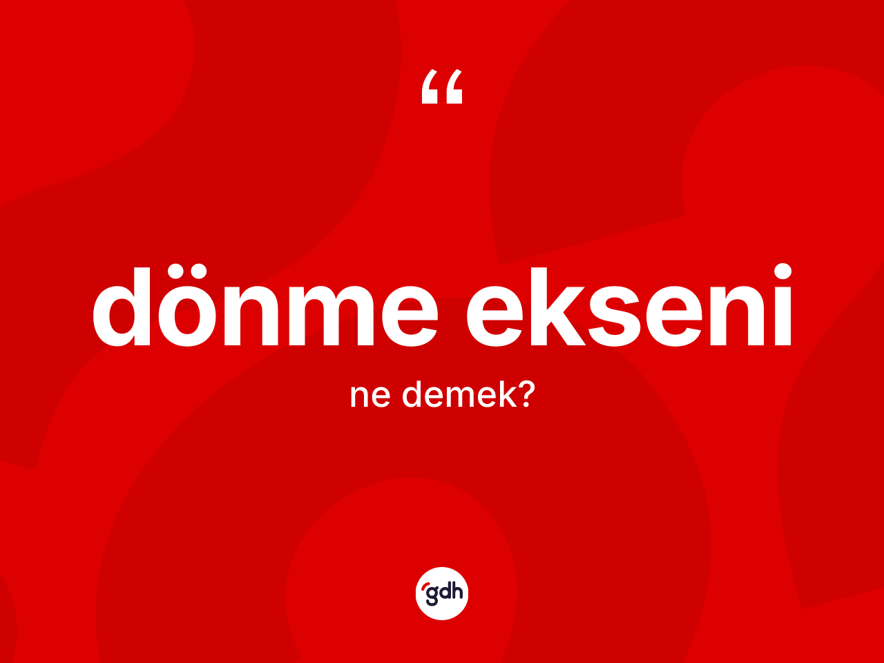 Dönme ekseni kelimesinin sözlükteki tanımı nedir? Dönme ekseninin kısaca tanımı nedir?