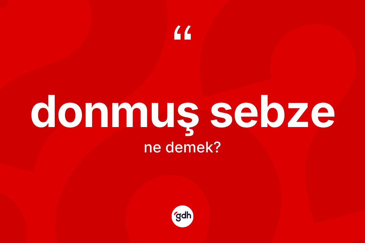 Donmuş sebze kelimesinin sözlükteki tanımı nedir? Donmuş sebze kelimesinin TDK'ya göre açıklaması nedir?