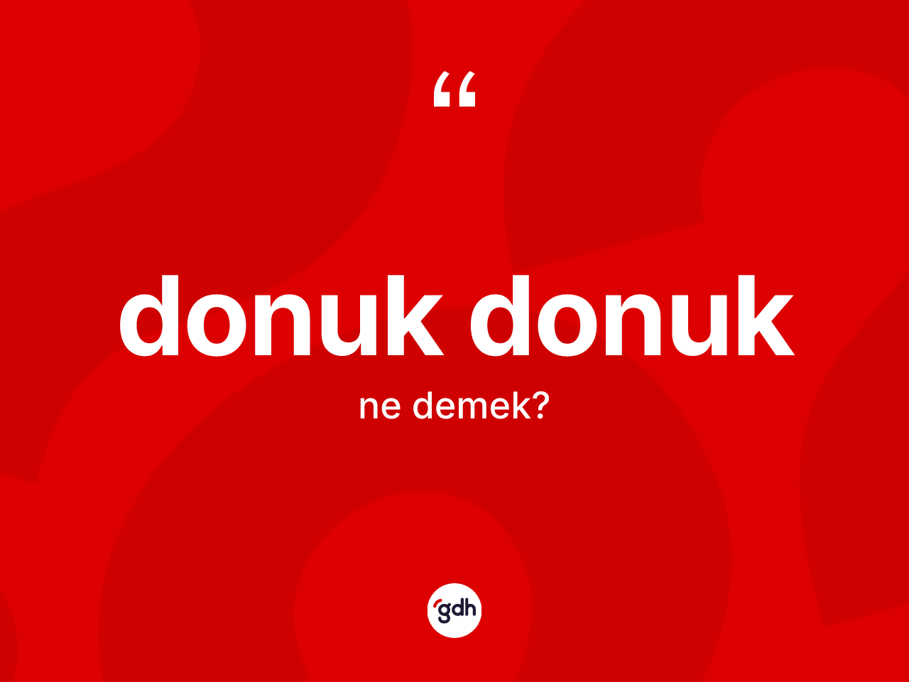 Donuk donuk kelimesinin anlamı nedir? Donuk donuğun kısaca tanımı nedir?
