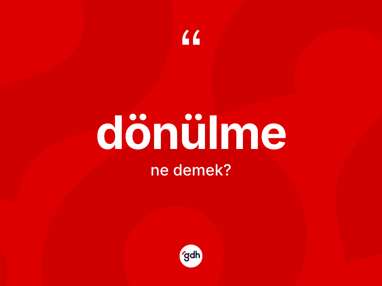 Dönülme kelimesi ne anlama gelir? Dönülmenin TDK'ya göre anlamı nedir?