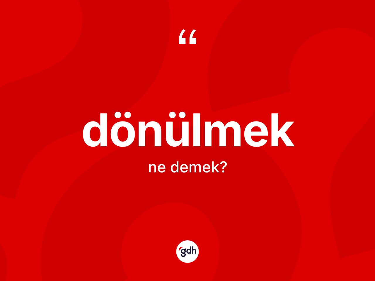 Dönülmek nedir? Dönülmek kelimesinin özellikleri nelerdir?